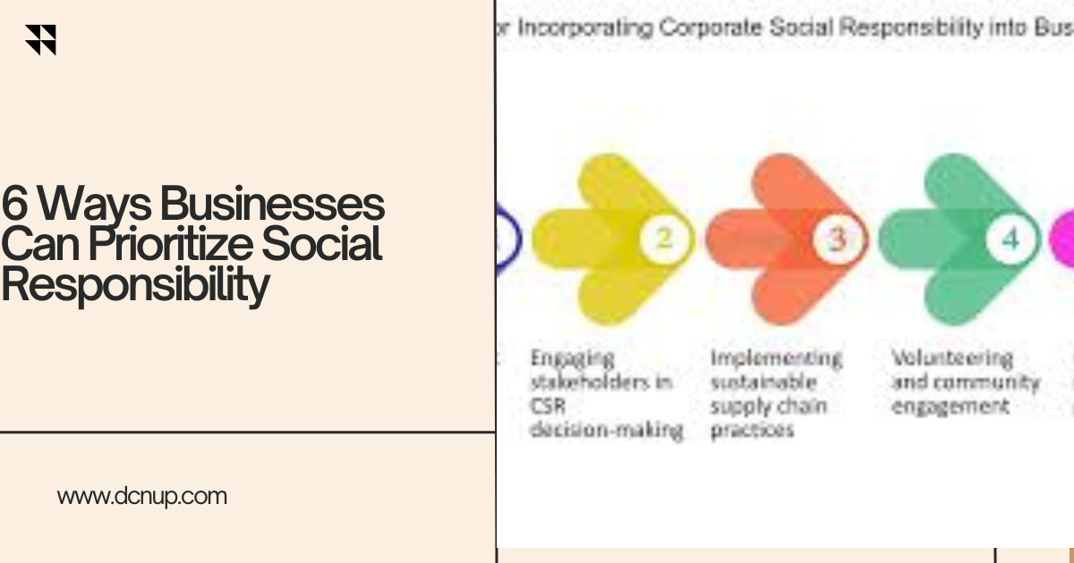 6 Ways Businesses Can Prioritize Social Responsibility